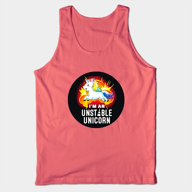 I'm an unstable unicorn! Cute Funny Cool Unicorn Coffee Lover Quote Animal Lover Artwork Tank Top by LazyMice